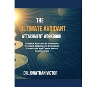 The Ultimate Avoidant Attachment Workbook: Practical Tools, Guided Exercises, and Journaling Prompts to Heal Avoidance, Build Secure Relationships, and Strengthen Emotional Connection
