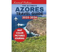 THE ULTIMATE AZORES TRAVEL GUIDE: A Comprehensive Handbook for Discovering Breathtaking Landscapes, Hidden Gems, and Essential Itineraries across all Nine Islands