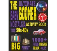 The Ultimate Baby Boomer Nostalgia Activity Book The 50s-80s Volume 1 - BIG PRINT: A Fun Trip Down Memory Lane With Trivia and Quizzes from the 1950s, ... movies, Word Search and much more), 8.5 X 11