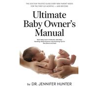 The Ultimate Baby Owner's Manual: Basic Baby Care 0-6 Months, Safe Baby Handling, Sleep Solutions and Parenting Tips for New Moms and Dads