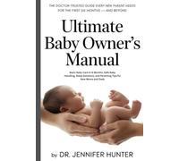 The Ultimate Baby Owner's Manual: Basic Baby Care 0-6 Months, Safe Baby Handling, Sleep Solutions and Parenting Tips for New Moms and Dads