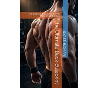 The Ultimate Back Blueprint: The Science of Building a Wide, Thick, Powerful Back: 4