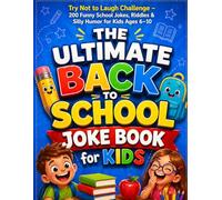 The Ultimate Back to School Joke Book for Kids: Try Not to Laugh Challenge - 200 Funny School Jokes, Riddles & Silly Humor for Kids Ages 6-10