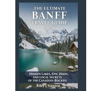 The Ultimate Banff Travel Guide 2026: Hidden Lakes, Epic Hikes, and Local Secrets of the Canadian Rockies