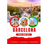 The Ultimate Barcelona Travel Guide (2025 Edition): Everything You Need to Know - Top Attractions, Where to Eat, Best Places to Visit & Local Tips