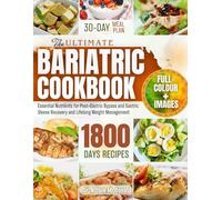 THE ULTIMATE BARIATRIC COOKBOOK: Essential Nutrients for Post-Gastric Bypass or Gastric Sleeve Recovery and Lifelong Weight Management