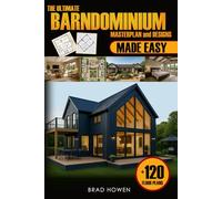 THE ULTIMATE BARNDOMINIUM FLOOR PLANS AND DESIGNS: Build your custom, energy-efficient dream Barnd on any budget, with step-by-step instructions, DIY tips, and a full-feat plan for every lifestyle
