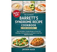 THE ULTIMATE BARRETT’S SYNDROME RECIPE COOKBOOK FOR SENIORS: Easy, Acid-Reflux-Friendly Recipes to Protect the Esophagus, Reduce Symptoms, and Support Long-Term Digestive Health