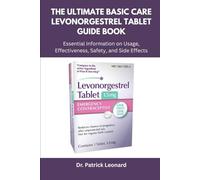 The Ultimate Basic Care Levonorgestrel Tablet Guide Book: Essential Information on Usage, Effectiveness, Safety, and Side Effects