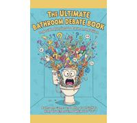 The Ultimate Bathroom Debate Book - Impossible Questions to Argue on the Toilet: Bathroom Games and Other Cool Stuff To Spark Laughter, Chaos, and Unreasonable Arguments (5x8)