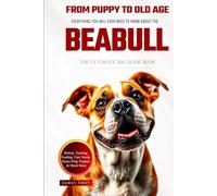 The Ultimate Beabull Big Guide: Everything You Will Ever Need To Know About The Beabull Book