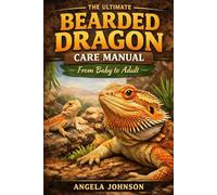 The ultimate bearded dragon care manual: From baby to adult