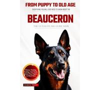 The Ultimate Beauceron Big Guide: Everything You Will Ever Need To Know About The Beauceron Book