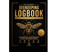 The ultimate beekeeping logbook: take control, track everything, grow strong colonies