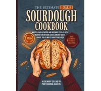 The Ultimate Beginner Sourdough Cookbook: Master Your Starter and Sourdough Discard. Step-by-Step Recipes for Artisan Loaves and No-Waste Bakes. Pro Climate Charts Included
