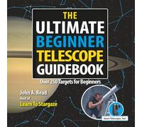 The Ultimate Beginner Telescope Guidebook: Over 250 Targets for Beginners