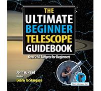 The Ultimate Beginner Telescope Guidebook: Over 250 Targets for Beginners