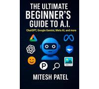 The Ultimate Beginner's Guide to A.I: ChatGPT, Google Gemini, Meta AI, and more
