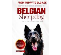 The Ultimate Belgian Sheepdog Big Guide Book: Everything You Will Ever Need To Know About The Belgian Sheepdog