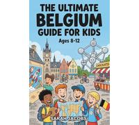 The Ultimate Belgium Guide for Kids: Explore Belgium’s History, Traditions, and Everyday Life is this Chapter Book for Kids Aged 8-12