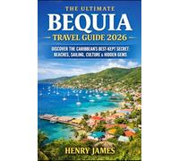 THE ULTIMATE BEQUIA TRAVEL GUIDE 2026: DISCOVER THE CARIBBEAN’S BEST-KEPT SECRET: BEACHES, SAILING, CULTURE & HIDDEN GEMS
