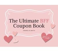 The Ultimate BFF Coupon Book: Because Best Friends Deserve the Best Surprises!