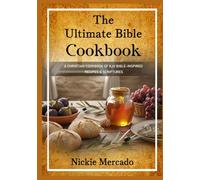 The Ultimate Bible Cookbook: A Christian Cookbook of KJV Bible-Inspired Recipes & Scriptures
