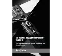 THE ULTIMATE BIBLE Q&A COMPENDIUM: VOLUME 2: 1000 Deeper Answers for Doctrine, Application, and Biblical Theology