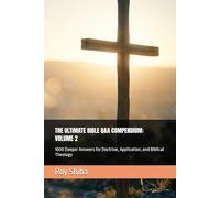 THE ULTIMATE BIBLE Q&A COMPENDIUM: VOLUME 2: 1000 Deeper Answers for Doctrine, Application, and Biblical Theology
