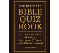 The Ultimate Bible Quiz Book: 1,320 Multiple-Choice Questions Covering All 66 Books of the Old & New Testament: Fun, Challenging, and Faith-Building ... Groups, Families, and Church Competitions