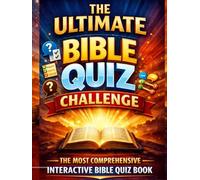 THE ULTIMATE BIBLE QUIZ CHALLENGE: THE MOST COMPREHENSIVE INTERACTIVE BIBLE QUIZ BOOK - Who am I | Fill-In | True or False | Matching People, Events, and Miracles | MCQ