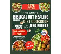 The Ultimate Biblical Gut Healing Diet Cookbook For Beginners: Bible Inspired recipes to restore digestive health,Reduce Inflammation,And Renew Body and Spirit.