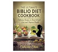 The Ultimate Biblio Diet Cookbook: Delicious Recipes to Boost Weight Loss and Improve Health