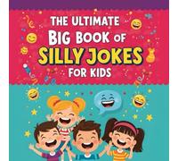 The Ultimate Big Book of Silly Jokes for Kids: Giggles, Laughs, and Hours of Fun for Kids Ages 4-12 with Coloring Pages, Mazes, and Activities