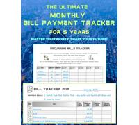The Ultimate Bill Tracker for 5 Years - Master Your Money, Shape Your Future: with a Monthly Bill Payment Checklist and More