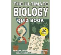 The Ultimate Biology Quiz Book: 500 Multiple Choice Questions to Master Cell Biology, Genetics, Ecology, and More - With Answers and Explanations