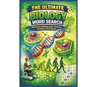 The Ultimate Biology Word Search: Exploring Cells, Genetics, Anatomy, and Evolution