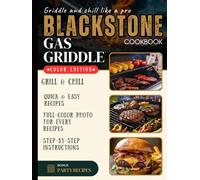 The Ultimate Blackstone Griddle Cookbook for Beginners: Delicious Recipes with Pro Tips and Grilling Master Techniques to Cook Like a Chef, Perfect Gas Griddle for Outdoor BBQ, Gatherings and Picnics