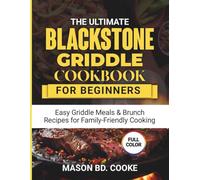 the ultimate blackstone griddle cookbook for beginners: easy griddle meals & brunch recipes for family-friendly cooking