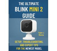 The Ultimate Blink Mini 2 Guide: Setup, Troubleshooting, and Expert Tips for the Newest Model