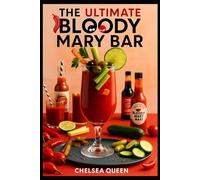 The Ultimate Bloody Mary Bar: A Guide to Crafting the Perfect Experience