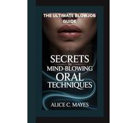 THE ULTIMATE BLOWJOB GUIDE: Secrets to Mind-Blowing Oral Techniques