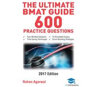 The Ultimate BMAT Guide - 600 Practice Questions: Fully Worked Solutions, Time Saving Techniques, Score Boosting Strategies, 10 Annotated Essays, 2017 ... (BioMedical Admissions Test) UniAdmissions