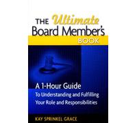 The Ultimate Board Member's Book: A 1-Hour Guide to Understanding and Fulfilling Your Role and Responsibilites