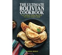 The Ultimate Bolivian Cookbook: 111 Dishes From Bolivia To Cook Right Now
