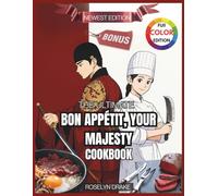 The Ultimate Bon Appétit, Your Majesty Cookbook: Experience Majestic Flavors and Royal Delights through A Collection of Exquisite Recipes