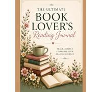 The Ultimate Book Lovers Reading Journal: Track, Reflect, and Celebrate Your Reading Journey