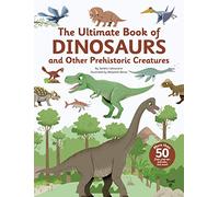 The Ultimate Book of Dinosaurs and Other Prehistoric Creatures: Lift-the-Flap Book
