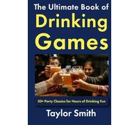 The Ultimate Book of Drinking Games: 50+ Party Classics for Hours of Drinking Fun
