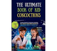 The Ultimate Book of Kid Concoctions: Creative Hands-On Laboratory Activities for Curious Young Minds Packed With Educational Projects, Sensory Play,